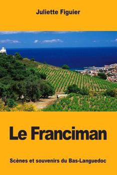 Paperback Le Franciman: Scènes et souvenirs du Bas-Languedoc [French] Book