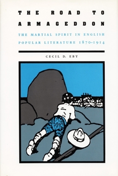 Hardcover The Road to Armageddon: The Martial Spirit in English Popular Literature, 1870-1914 Book