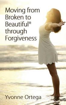 Paperback Moving from Broken to Beautiful through Forgiveness Book