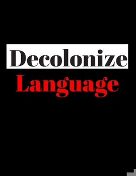Decolonize Language: Blank Lined Notebook/Journal