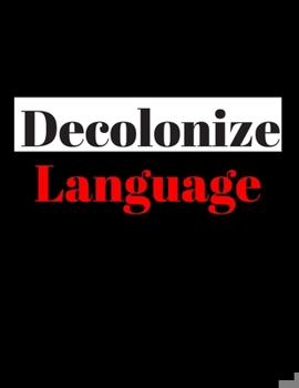 Paperback Decolonize Language: Blank Lined Notebook/Journal Book