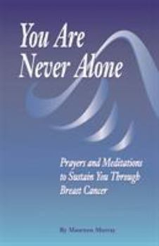 Paperback You Are Never Alone: Prayers and Meditations to Sustain You Through Breast Cancer Book