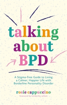 Paperback Talking about Bpd: A Stigma-Free Guide to Living a Calmer, Happier Life with Borderline Personality Disorder Book