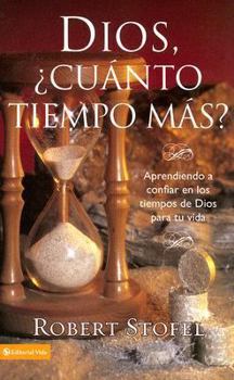 Paperback Dios, Cuanto Tiempo Mas?: Aprendiendo a Confiar En Los Tiempos de Dios Para Tu Vida [Spanish] Book