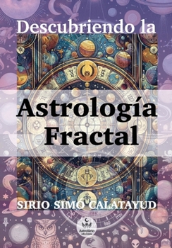 Astrología Fractal: Descubriendo la Astrología Fractal (Astrología creativa de Sirio Simó) (Spanish Edition)