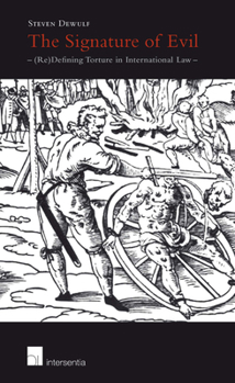 Hardcover The Signature of Evil: (Re)Defining Torture in International Law Book