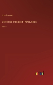 Chronicles of England, France, Spain: Vol. II