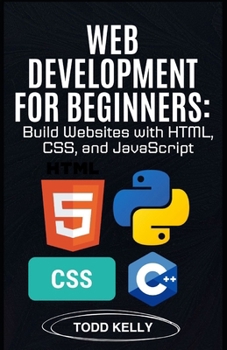 Paperback Web Development for Beginners: Build Websites with HTML, CSS, and JavaScript: The Complete Guide to Become an Expert Full-Stack Developer and Create R Book