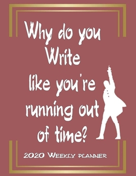 Paperback Hamilton Lovers Weekly Planner Gift For Hamilton lovers - Why do you write like you're running out of time - Journal Notebook: Monthly and Daily Plann Book