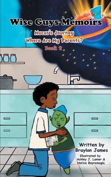 Paperback Wise Guys Memoirs... Mucus's Journey: Where Are My Parents (Book 2) Book