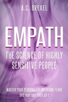 Paperback Empath: The Science of Highly Sensitive People - Master Your Personality, Overcome Fears and Nurture Your Gift Book