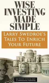 Hardcover Wise Investing Made Simple: Larry Swedroe's Tales to Enrich Your Future Book