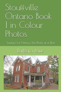 Stouffville Ontario Book 1 in Colour Photos : Saving Our History One Photo at a Time