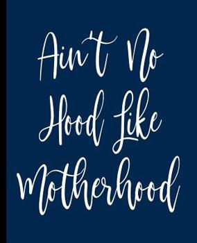 Paperback Ain't No Hood Like Motherhood: A Composition Book for a new or expecting Mother Book