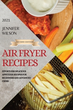 Paperback Air Fryer Recipes 2021 - Second Edition: Effortless Delicious Appetizer Recipes for Beginners and Advanced Users Book
