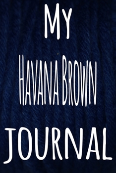 My Havana Brown Journal: The perfect gift for the lover of cats in your life - 119 page lined journal!