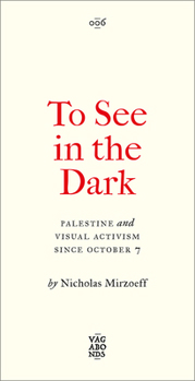 Paperback To See in the Dark: Palestine and Visual Activism Since October 7 Book