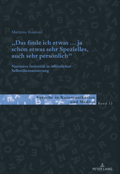 �das Finde Ich Etwas (.) Ja Schon Etwas Sehr Spezielles, Auch Sehr Persoenlich.�: Narrative Intimitaet in Oeffentlicher Selbstthematisierung
