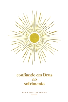 Paperback Confiando em Deus no Sofrimento: A Love God Greatly Portuguese (European) Bible Study Journal [Portuguese] Book