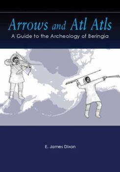 Hardcover Arrows and ATL Atls: A Guide to the Archeology of Beringia Book