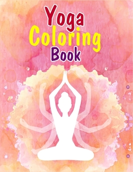 Yoga Coloring Book: A Yoga Coloring Book For Adults With Some Beautiful Background Of Nature - Perfect Gift For Yoga Lover And Stress Relief And Relaxation