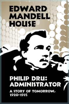 Paperback Philip Dru Administrator, a Story of Tomorrow, 1920-1935 Book