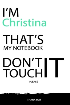 Christina : DON'T TOUCH MY NOTEBOOK Unique customized Gift for Christina - Journal for Girls / Women with beautiful colors White / Black, Journal to ... Christina notebook): best gift for Christina