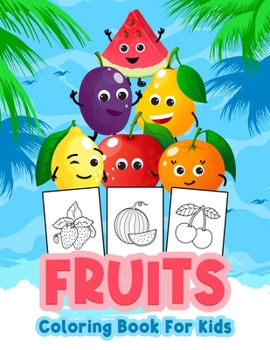 Paperback Fruits Coloring Book For Kids: Great Fruit Book for Boys, Babies and Kids. Perfect Fruit Gift Books for Toddlers and Children who love to play and en Book