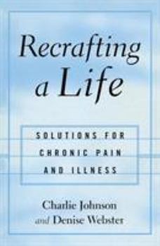 Hardcover Recrafting a Life: Solutions for Chronic Pain and Illness Book