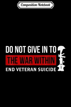 Paperback Composition Notebook: Do Not Give In To The War Within End Veteran Suicide Journal/Notebook Blank Lined Ruled 6x9 100 Pages Book