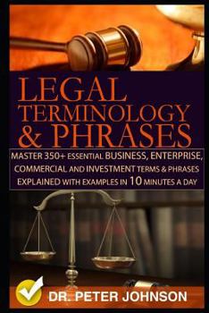 Paperback Legal Terminology and Phrases: Master 350+ Essential Business, Enterprise, Commercial and Investment Terms and Phrases Explained with Examples in 10 Book