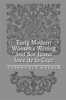 Hardcover Early Modern Women's Writing and Sor Juana Ines de La Cruz Book