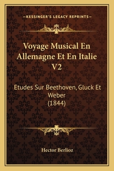 Paperback Voyage Musical En Allemagne Et En Italie V2: Etudes Sur Beethoven, Gluck Et Weber (1844) [French] Book