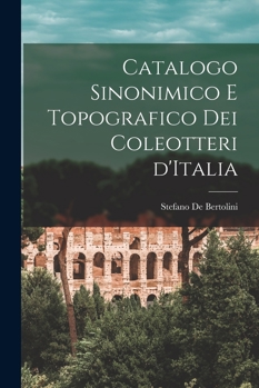 Paperback Catalogo Sinonimico e Topografico Dei Coleotteri D'Italia [Italian] Book