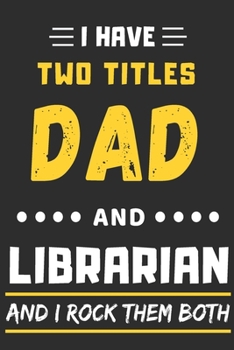 Paperback I Have Two Titles Dad And Librarian and I Rock Them Both: lined notebook, funny Librarian gift Book