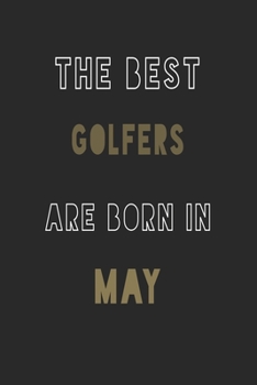 The Best golfers are Born in May journal: 6*9 Lined Diary Notebook, Journal or Planner and Gift with 120 pages