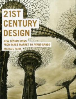 21st Century Design: New Design Icons from Mass Market to Avant-Garde