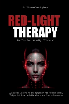 Paperback Red-Light Therapy For Your Face, Goodbye Wrinkles!: A Complete Guide To Discover How To Fix Your Face Issues With Light Therapy Even If You've Never D Book