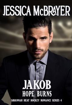 Jakob Hope Burns: A Savannah Heat Hockey Romance Book 4 - Book #4 of the Savannah Heat