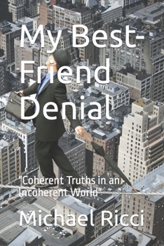 Paperback My Best-Friend Denial: "Coherent Truths in an Incoherent World" Book