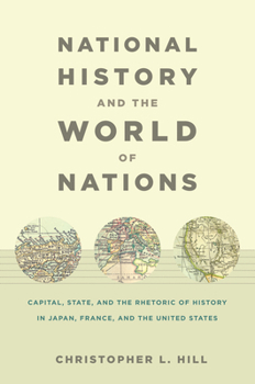 Paperback National History and the World of Nations: Capital, State, and the Rhetoric of History in Japan, France, and the United States Book