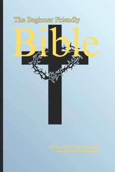Paperback The Beginner-Friendly Bible: ( An Easy-to-Understand King James Version for First-Time Readers ) Book