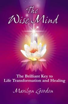 Paperback The Wise Mind: The Brilliant Key to Life Transformation and Healing Book