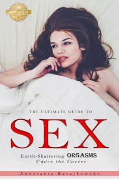 Paperback Sex: The Ultimate Guide to Earth-Shattering Orgasms Under the Covers: (Sex Positions, Sex Positions Book, Sex Guide, How to Book
