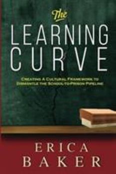 Paperback The Learning Curve: Creating a Cultural Framework to Dismantle the School-to-Prison Pipeline Book