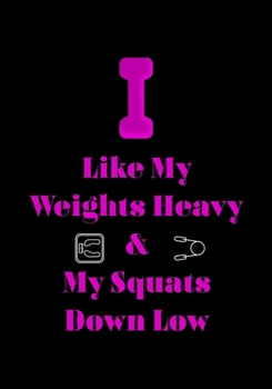 Paperback I Like My Weights Heavy & My squats Down Low: Daily Food and Fitness Tracker to Cultivate a Better You Book