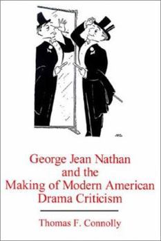 George Jean Nathan and the Making of Modern American Drama Criticism