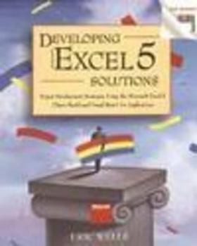 Paperback Developing Microsoft Excel 5 Solutions: Expert Development Strategies Using the Microsoft Excel 5 Object Model and Visual Basic for Applications Book