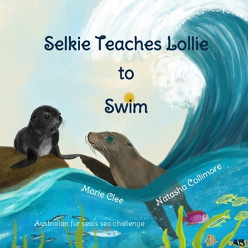 Selkie Teaches Lollie to Swim: Australian Fur Seals Sea Challenge