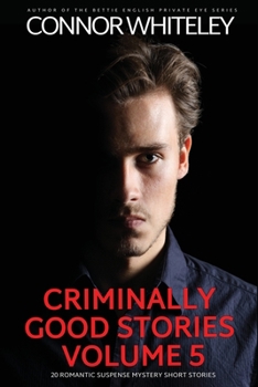 Paperback Criminally Good Stories Volume 5: 20 Romantic Suspense Mystery Short Stories Book